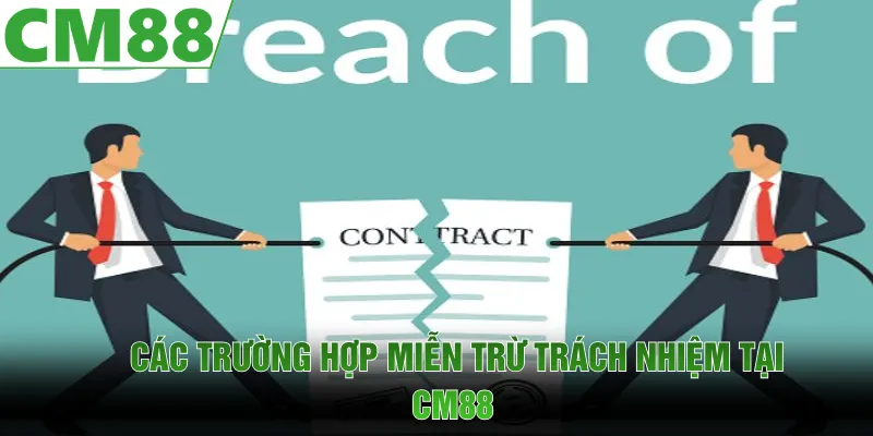 Các trường hợp áp dụng miễn trừ trách nhiệm CM88 được quy định rõ ràng 