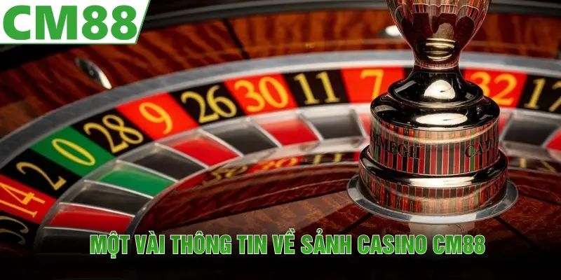 Một vài điểm cơ bản mà tân thủ cần biết về sảnh Casino CM88